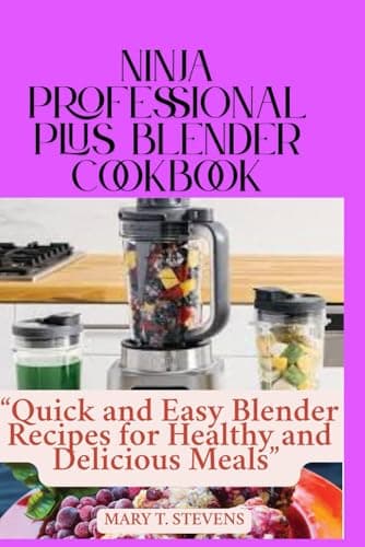 NINJA PROFESSIONAL PLUS BLENDER COOKBOOK: Quick and Easy Blender Recipes for Healthy and Delicious Meals