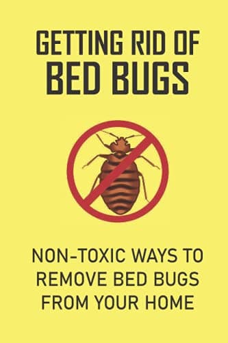 Getting Rid Of Bed Bugs: Non-Toxic Ways To Remove Bed Bugs From Your Home: How To Kill Bed Bugs Permanently