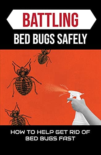 Battling Bed Bugs Safely: How To Help Get Rid of Bed Bugs Fast:: How To Get Rid Of Bed Bugs Permanently
