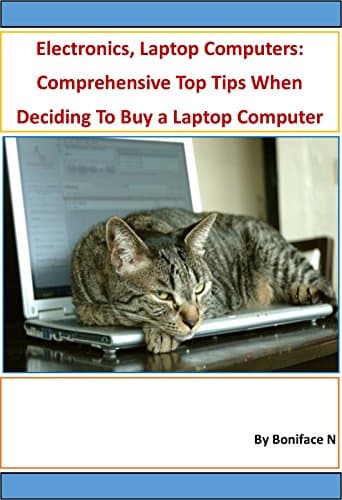 Electronics, Laptop Computers: Comprehensive Top 21 Tips When Deciding To Buy a Laptop Computer