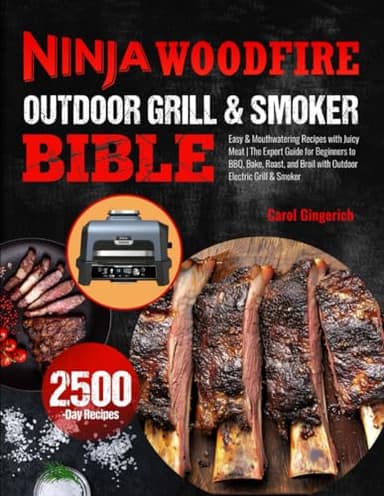 Ninja Woodfire Outdoor Grill & Smoker Bible: Easy & Mouthwatering Recipes with Juicy Meat | The Expert Guide for Beginners to BBQ, Bake, Roast, and Broil with Outdoor Electric Grill & Smoker